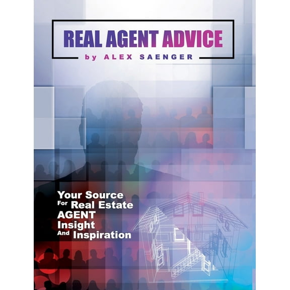 Real Agent Advice: Your Source for Real Estate Agent Insight and Inspiration, (Paperback)