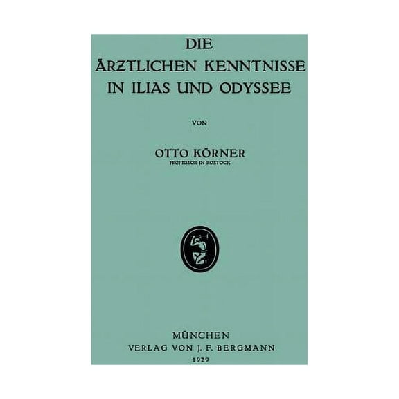 Die Ãrƶtlichen Kenntnisse in Ilias Und Odyssee, (Paperback)