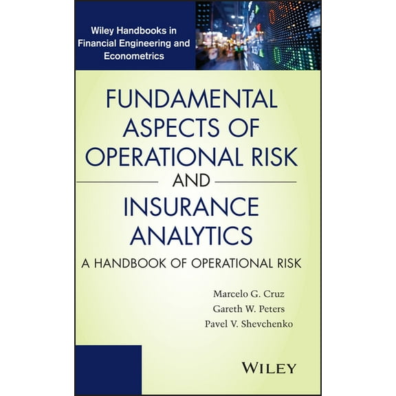 Wiley Handbooks in Financial Engineering Fundamental Aspects of Operational Risk and Insurance Analytics: A Handbook of Operational Risk, (Hardcover)