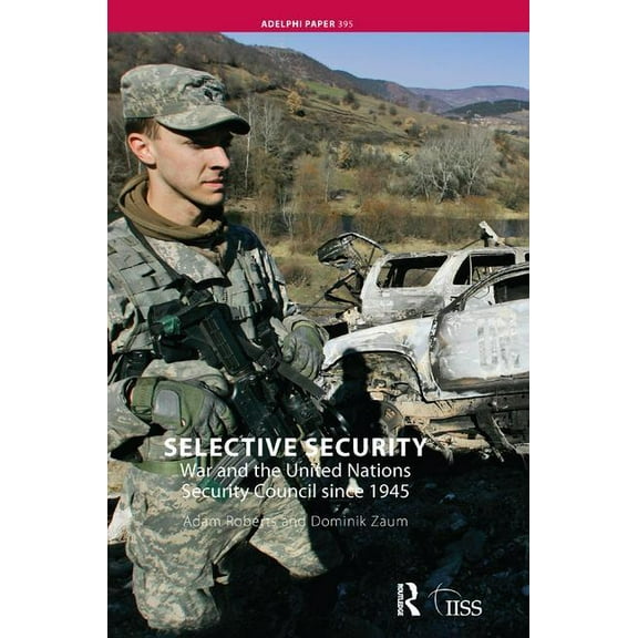 Adelphi Selective Security: War and the United Nations Security Council Since 1945, (Hardcover)