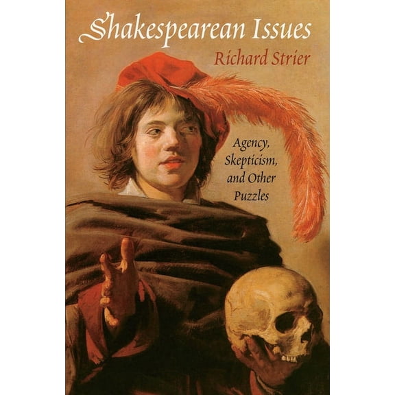 Shakespearean Issues: Agency, Skepticism, and Other Puzzles, (Hardcover)