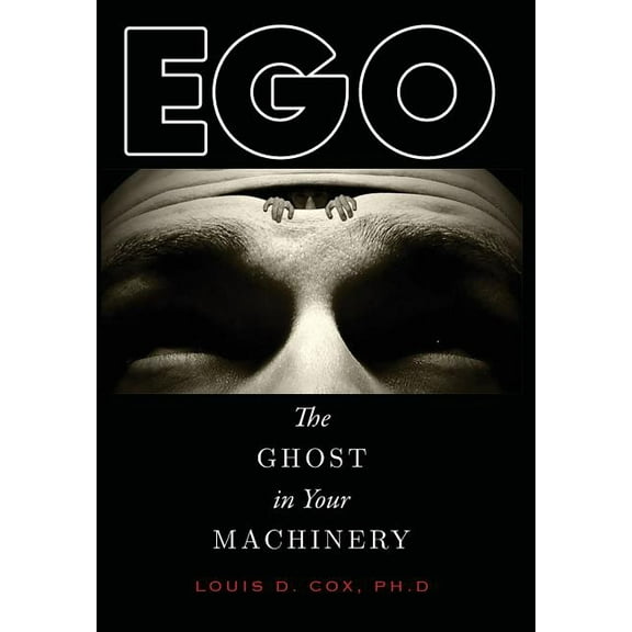 Ego: The Ghost in Your Machinery, (Hardcover)