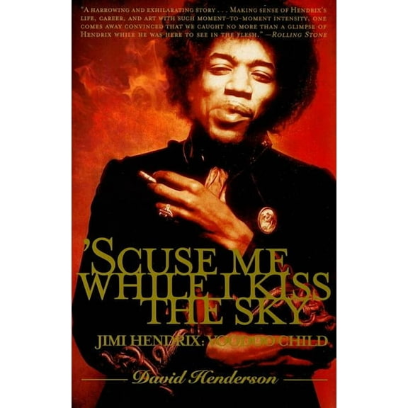 'Scuse Me While I Kiss the Sky: Jimi Hendrix: Voodoo Child, (Paperback)