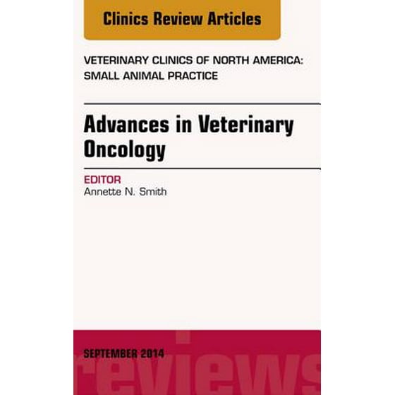Advances In Veterinary Oncology An Issue Of Veterinary Clinics Of North America Small Animal Practice E Book Volume 44 5 Ebook - 