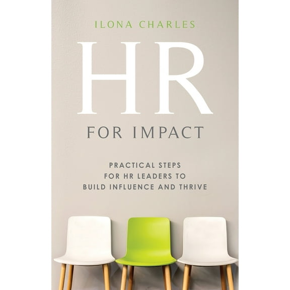 HR for Impact: Practical Steps for HR Leaders to Build Influence and Thrive, (Paperback)