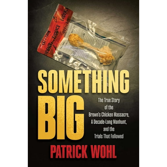 Something Big: The True Story of the Brown's Chicken Massacre, a Decade-Long Manhunt, and the Trials That Followed, (Paperback)