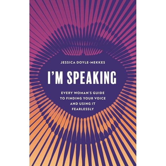 I'm Speaking: Every Woman's Guide to Finding Your Voice and Using It Fearlessly, (Hardcover)