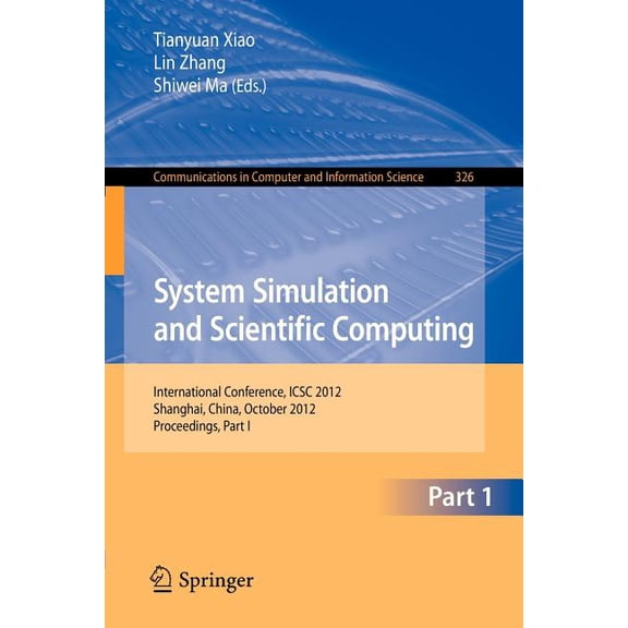 Communications in Computer and Informati System Simulation and Scientific Computing: International Conference, Icsc 2012, Shanghai, China, October 27-30, 2012. P, Book 326, (Paperback)