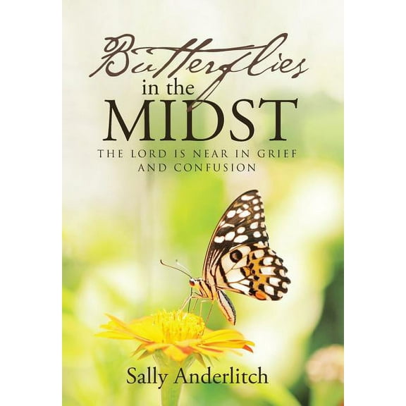 Butterflies in the Midst : The Lord Is Near in Grief and Confusion (Hardcover)