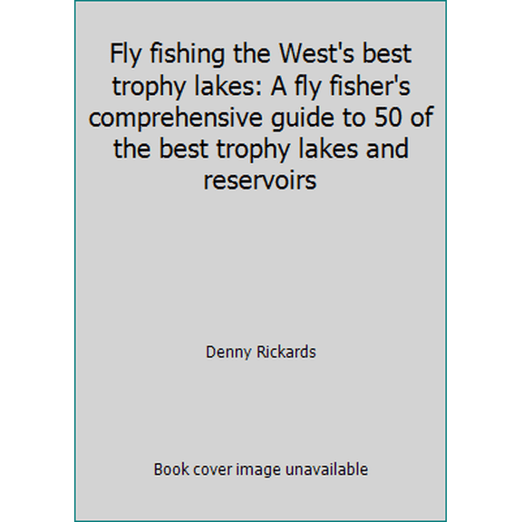 Pre-Owned Fly fishing the West's best trophy lakes: A fly fisher's comprehensive guide to 50 of the best trophy lakes and reservoirs (Hardcover) 0965645819 9780965645812