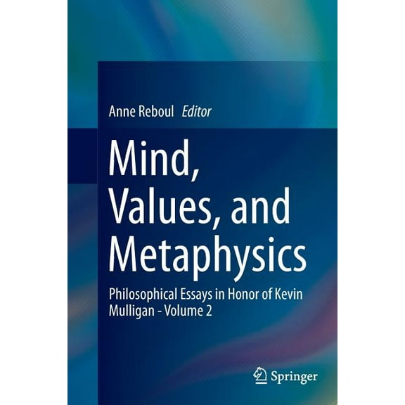 Mind, Values, and Metaphysics: Philosophical Essays in Honor of Kevin Mulligan - Volume 2, (Paperback)