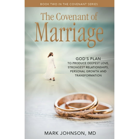 Covenant The Covenant of Marriage: God's Plan to Produce Deepest Lovestrongest Relationships, Growth, and Personal Transformation, Book 2, (Paperback)