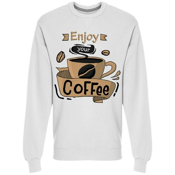 Phrase Enjoy Your Coffee Sweatshirt Men -Image by Shutterstock, Male 3X-Large