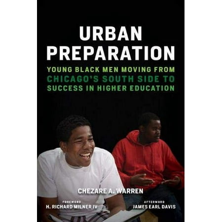 Urban Preparation : Young Black Men Moving from Chicago's South Side to Success in Higher Education, Used [Paperback]