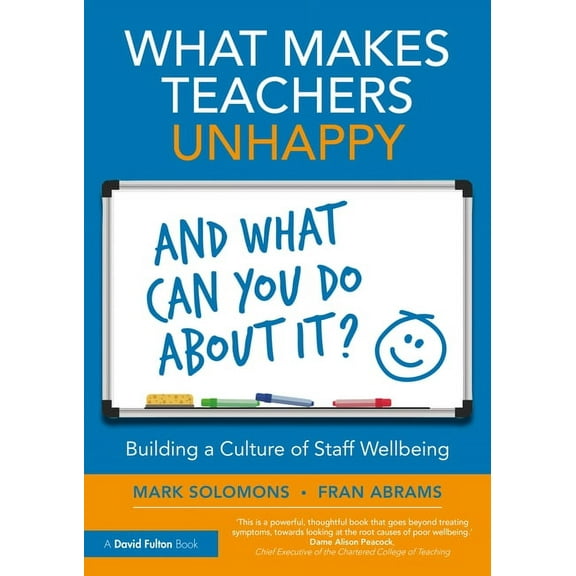 What Makes Teachers Unhappy, and What Can You Do About It? Building a Culture of Staff Wellbeing, (Paperback)