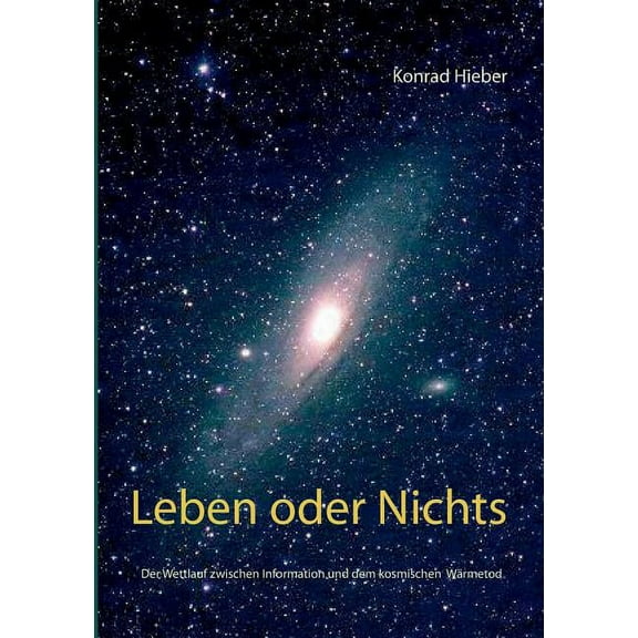 Leben oder Nichts: Der Wettlauf zwischen Information und dem kosmischen Wärmetod, (Paperback)