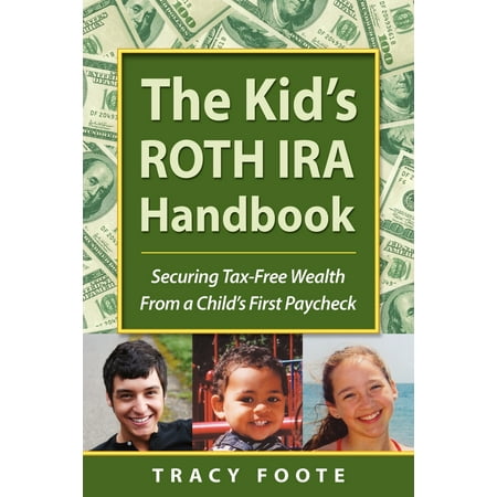 The Kid's Roth IRA Handbook, Securing Tax-Free Wealth from a Child's First