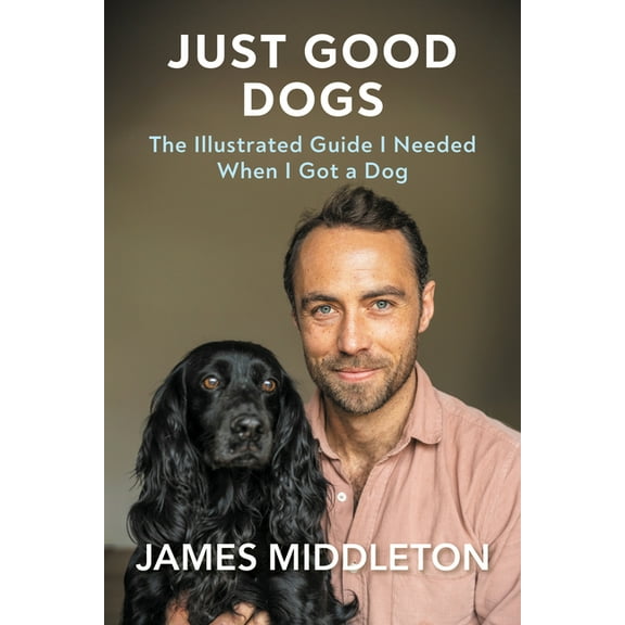 Just Good Dogs: The Illustrated Guide I Needed When I Got a Dog, (Hardcover)