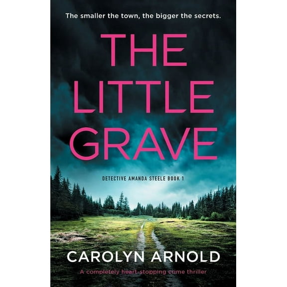 Detective Amanda Steele The Little Grave: A completely heart-stopping crime thriller, Book 1, (Paperback)