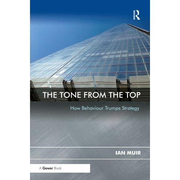 The Tone From the Top: How Behaviour Trumps Strategy, (Paperback)