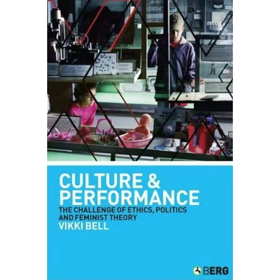 Culture and Performance: The Challenge of Ethics, Politics and Feminist Theory, (Paperback)
