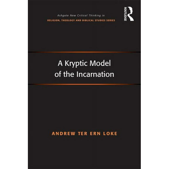 Routledge New Critical Thinking in Relig A Kryptic Model of the Incarnation, (Hardcover)