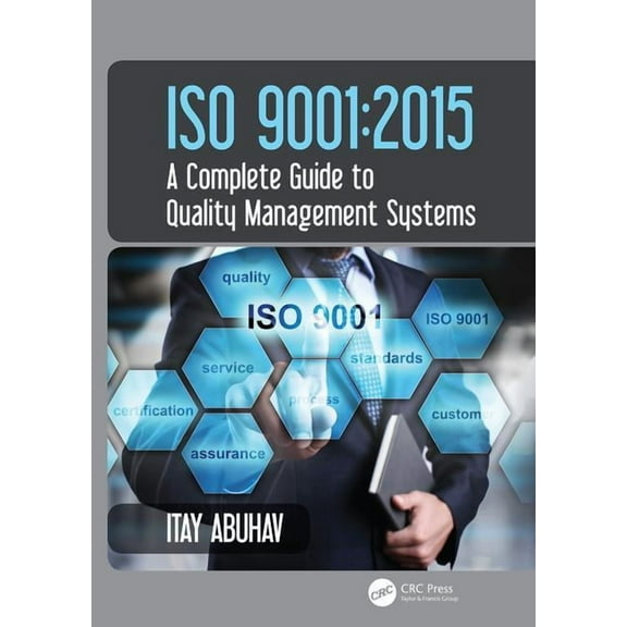 ISO 9001: 2015 - A Complete Guide to Quality Management Systems, (Hardcover)