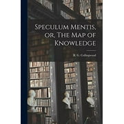 Speculum Mentis, or, The Map of Knowledge  Paperback  1014562880 9781014562883 Collingwood, R G  Robin George  18
