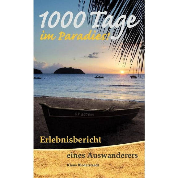 1000 Tage im Paradies: Erlebnisbericht eines Auswanderers, (Paperback)
