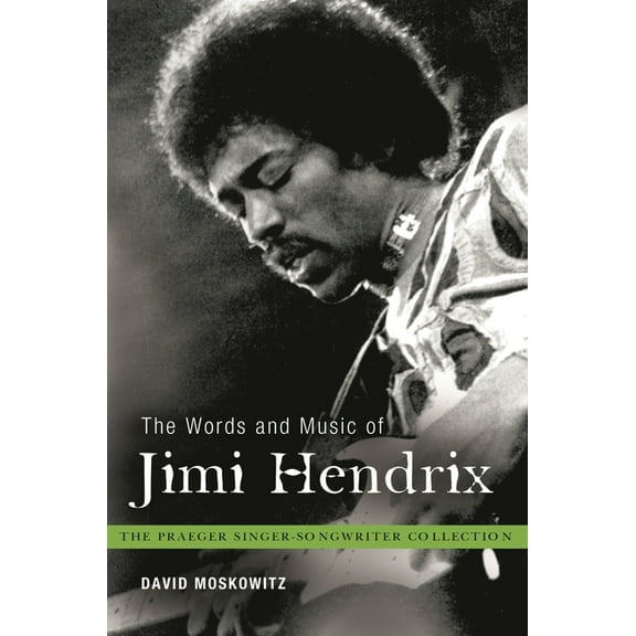 Praeger Singer-Songwriter Collection The Words and Music of Jimi Hendrix, (Hardcover)