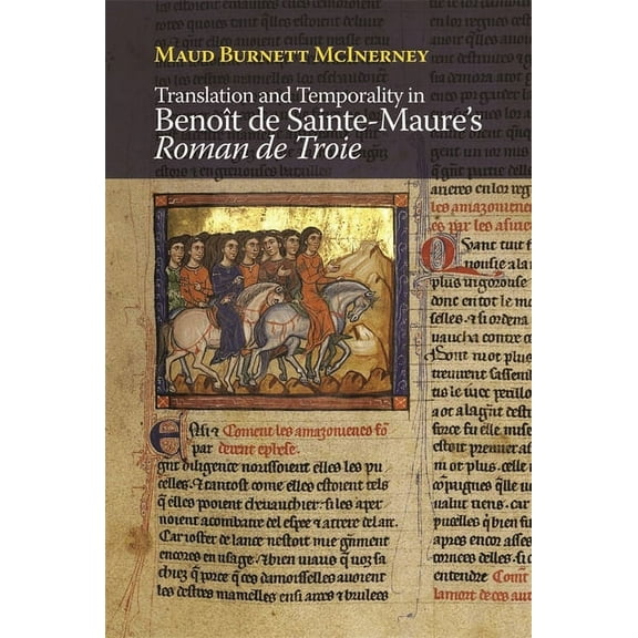 Gallica Translation and Temporality in BenoÃ®t de Sainte-Maure's Roman de Troie, Book 47, (Hardcover)