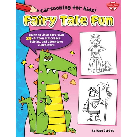Fairy Tale Fun : Learn to Draw More Than 20 Cartoon Princesses, Fairies, and Adventure