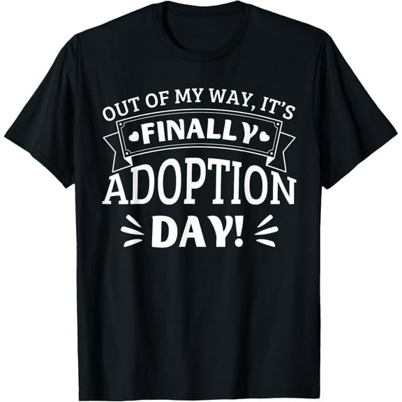 Out Of My Way It's Finally Adoption Day Funny Gotcha Day T-Shirt