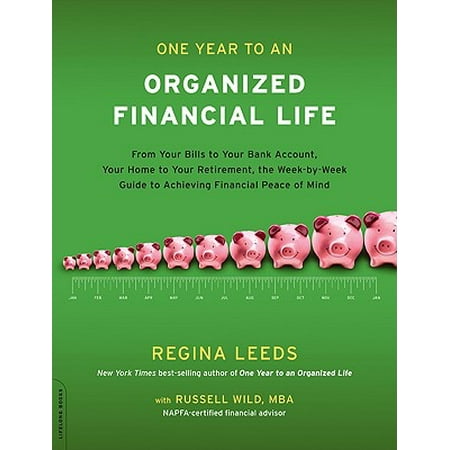 One Year to an Organized Financial Life : From Your Bills to Your Bank Account, Your Home to Your Retirement, the Week-by-Week Guide to Achieving Financial Peace of