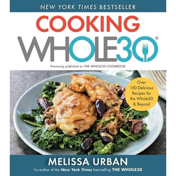 Pre-Owned Cooking Whole30: Over 150 Delicious Recipes for the Whole30 & Beyond (Paperback) 0358539927 9780358539926