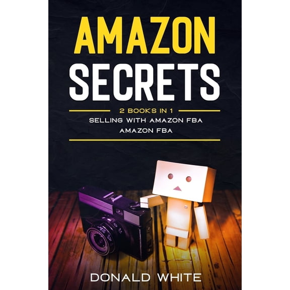 Amazon secrets: 2 Books In 1: Selling with amazon fba, Amazon fba Paperback 1656031264 9781656031266 Donald White