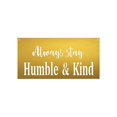 thumbnail image 1 of Central Coast Designs HUMBLEANDKIND-24GLD 12 x 24 Po. Toujours Rester Humble et Gentil Script Acier Coupe Laser Mur Signe & 44; Or, 1 of 1