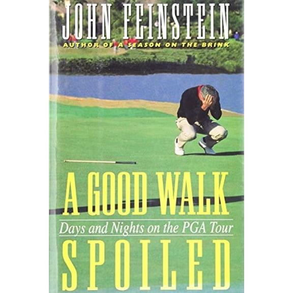 Pre-Owned A Good Walk Spoiled: Days and Nights on the PGA Tour (Hardcover) by John Feinstein