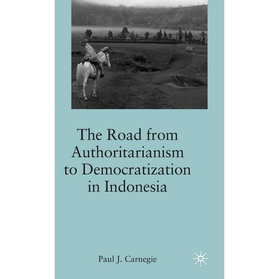 The Road from Authoritarianism to Democratization in Indonesia, (Hardcover)