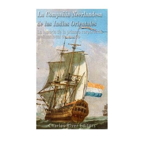 Pre-Owned La Compa??a Neerlandesa de las Indias Orientales : La Historia De La Primera Corporaci?n Multinacional Del Mundo