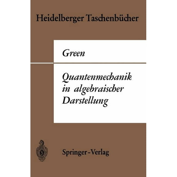 Heidelberger TaschenbÃ¼cher Quantenmechanik in Algebraischer Darstellung, Book 13, (Paperback)