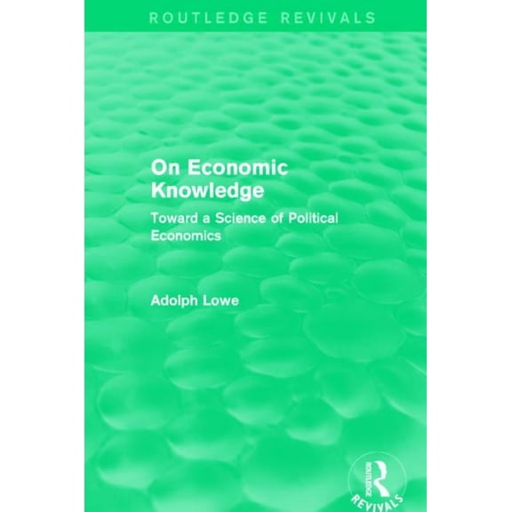 Routledge Revivals On Economic Knowledge: Toward a Science of Political Economics, (Hardcover)