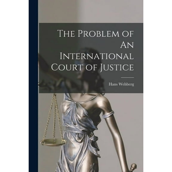 The Problem of An International Court of Justice, (Paperback)