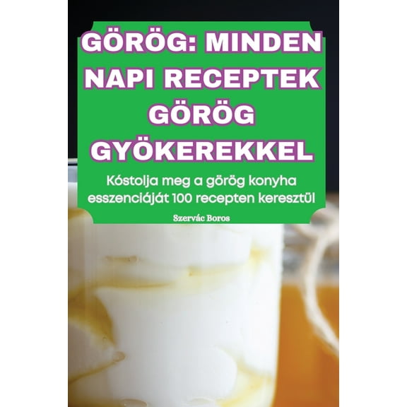 Görög Minden Napi Receptek Görög Gyökerekkel, (Paperback)