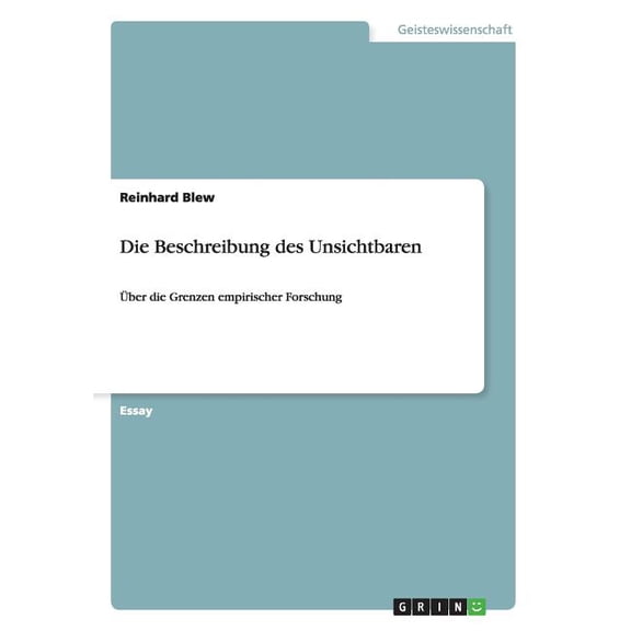 Die Beschreibung des Unsichtbaren: Ãber die Grenzen empirischer Forschung, (Paperback)