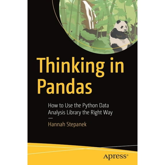 Thinking in Pandas: How to Use the Python Data Analysis Library the Right Way, (Paperback)