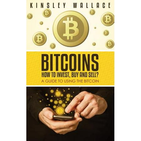 Bitcoins: How to Invest, Buy and Sell - eBook