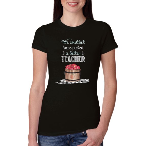We Couldn’t Have Picked a Better Teacher Apple Basket Pop Culture Womens Slim Fit Junior Tee, Black, Small