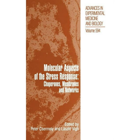 Advances in Experimental Medicine and Bi Molecular Aspects of the Stress Response: Chaperones, Membranes and Networks, Book 594, (Hardcover)
