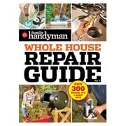 Family Handyman Whole House: Family Handyman Whole House Repair Guide Vol. 2 : 300+ Step-by-Step Repairs, Hints and Tips for Today's Homeowners   (Paperback)